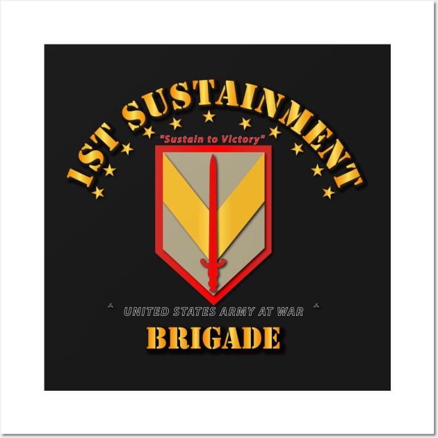 SSI - 1st Sustainment Brigade - Sustain to Victory Wall Art by twix123844